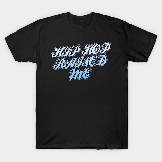 Hip Hop Raised Me T-Shirt by IronLung Designs